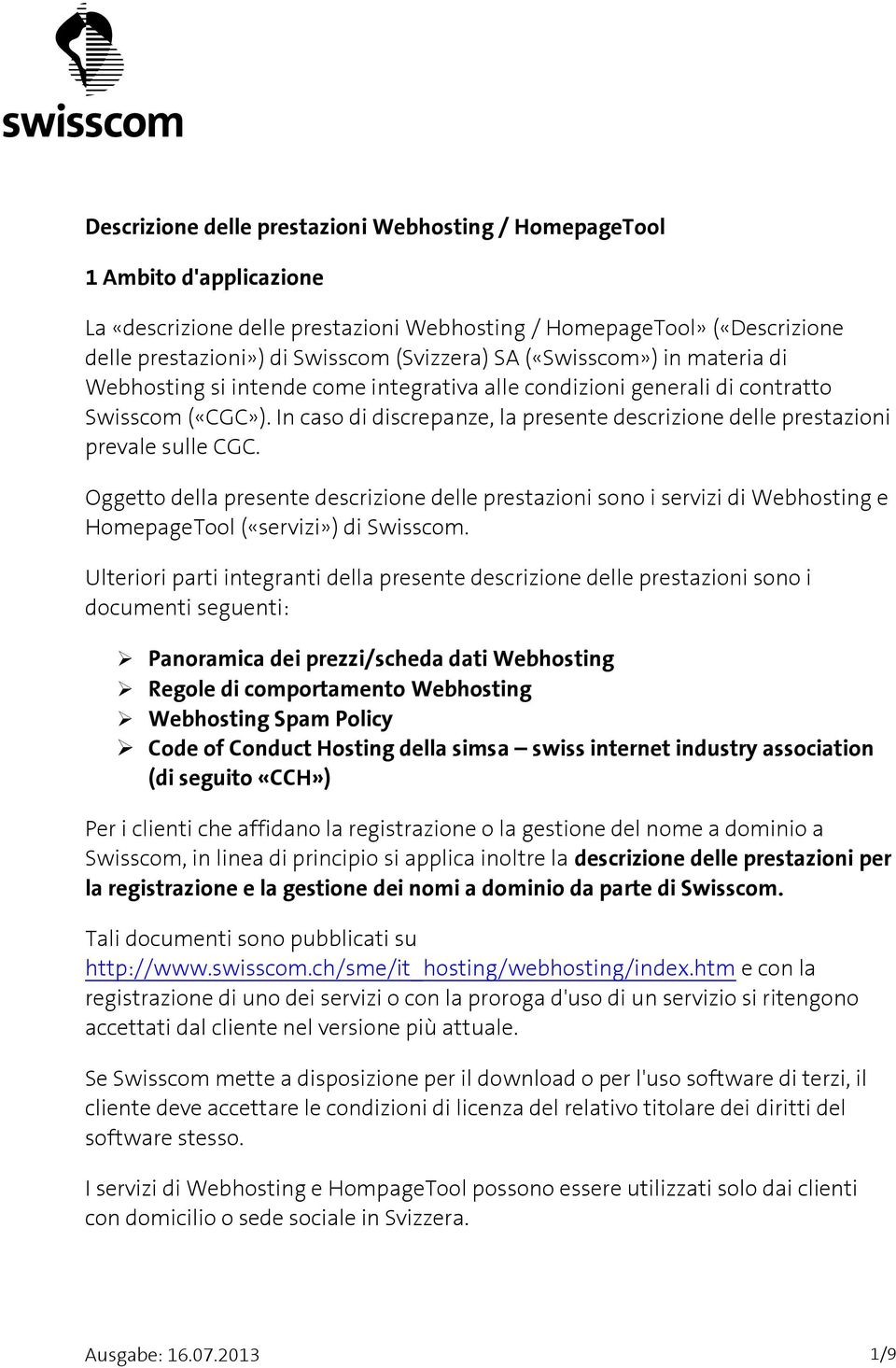 In caso di discrepanze, la presente descrizione delle prestazioni prevale sulle CGC.