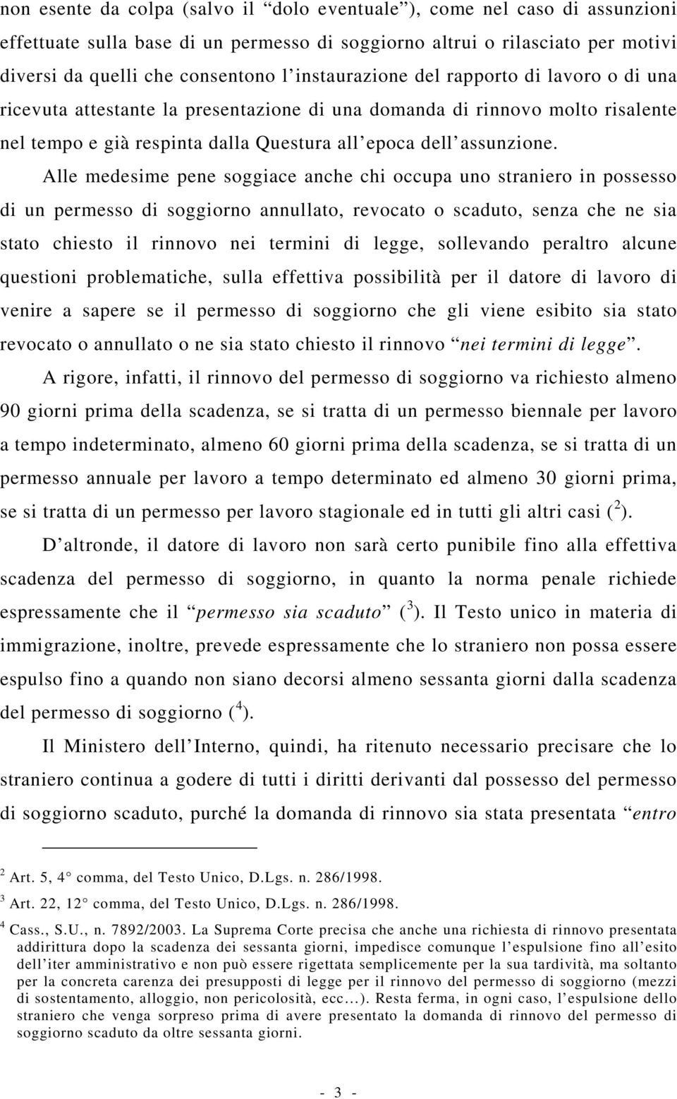 Alle medesime pene soggiace anche chi occupa uno straniero in possesso di un permesso di soggiorno annullato, revocato o scaduto, senza che ne sia stato chiesto il rinnovo nei termini di legge,