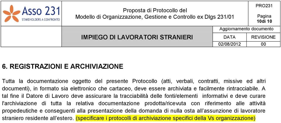 elettronico che cartaceo, deve essere archiviata e facilmente rintracciabile.