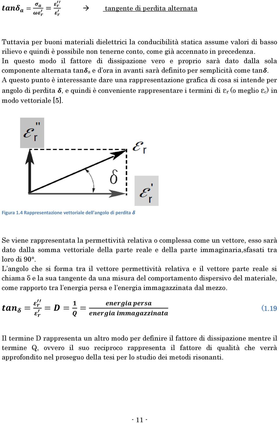 A questo punto è interessante dare una rappresentazione grafica di cosa si intende per angolo di perdita, e quindi è conveniente rappresentare i termini di εr (o meglio εc) in modo vettoriale [5].