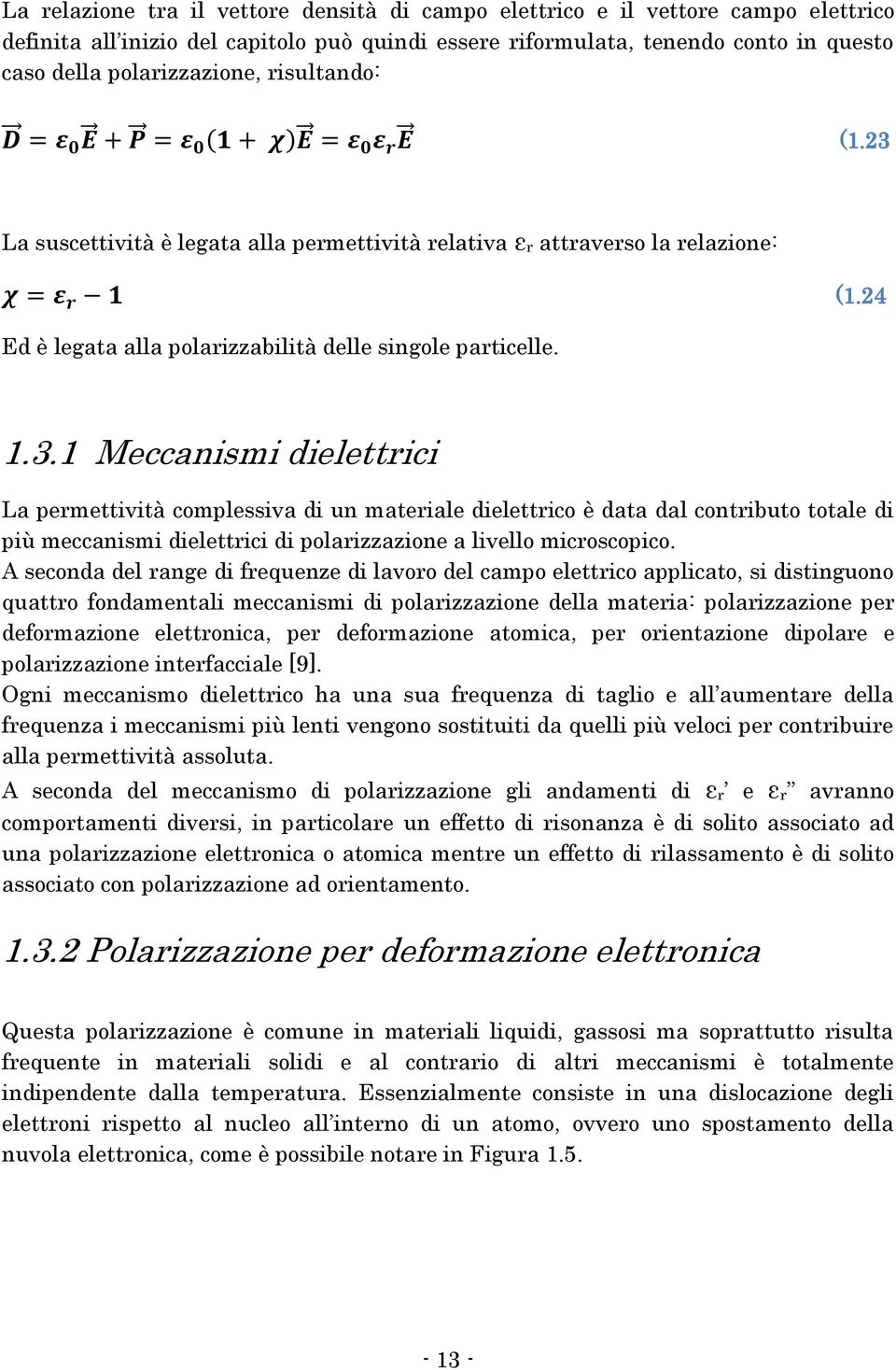 A seconda del range di frequenze di lavoro del campo elettrico applicato, si distinguono quattro fondamentali meccanismi di polarizzazione della materia: polarizzazione per deformazione elettronica,