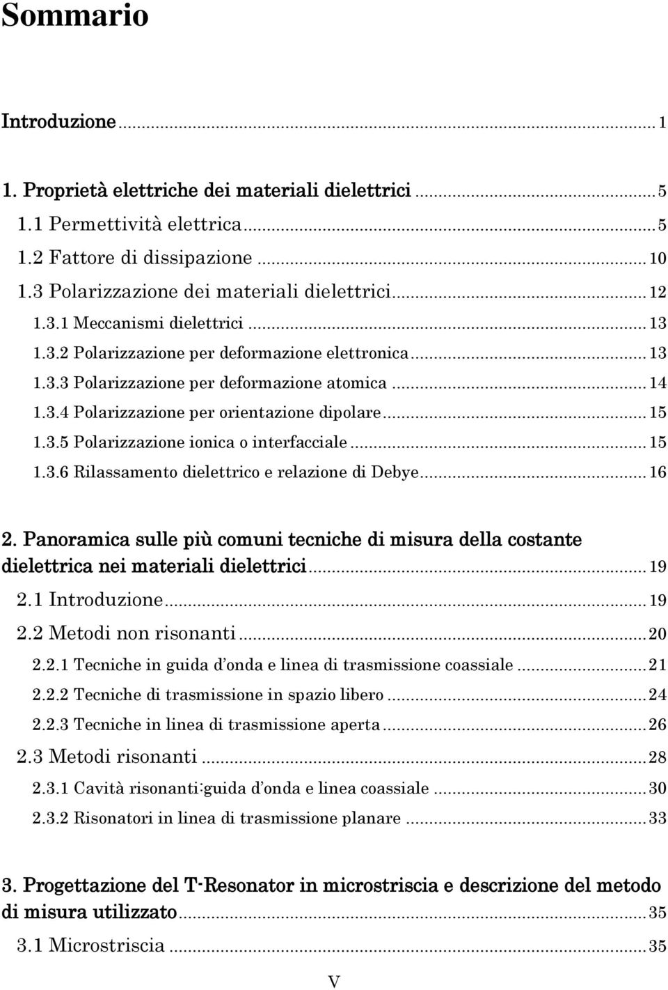 .. 15 1.3.6 Rilassamento dielettrico e relazione di Debye... 16 2. Panoramica sulle più comuni tecniche di misura della costante dielettrica nei materiali dielettrici... 19 2.1 Introduzione... 19 2.2 Metodi non risonanti.