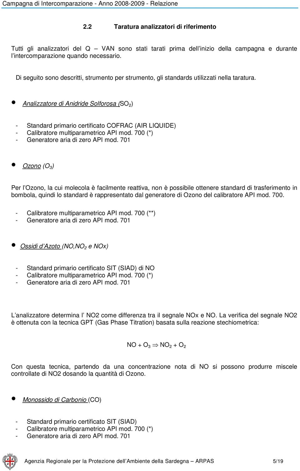 Analizzatore di Anidride Solforosa (SO 2 ) - Standard primario certificato COFRAC (AIR LIQUIDE) - Calibratore multiparametrico API mod. 7 (*) - Generatore aria di zero API mod.