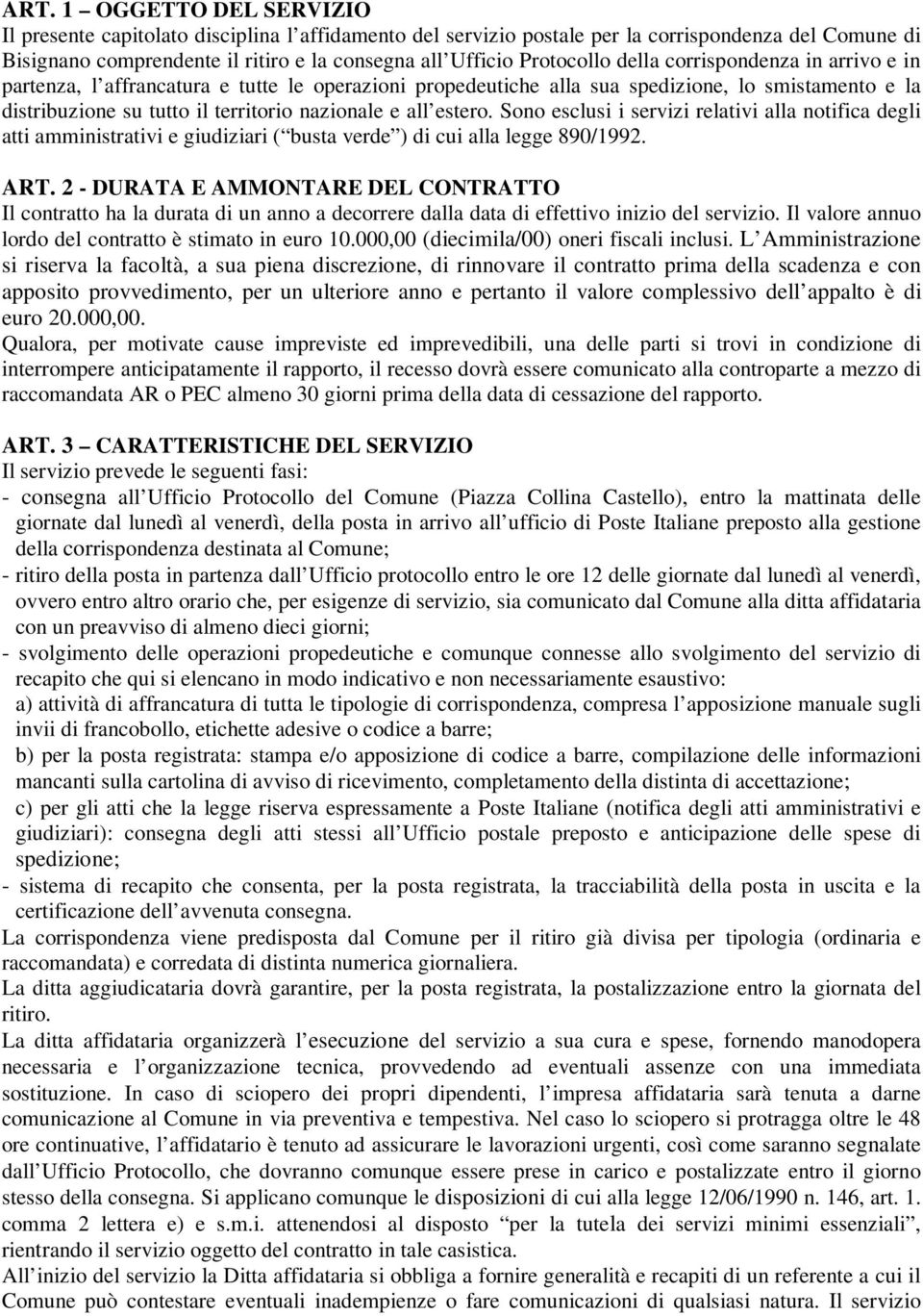 all estero. Sono esclusi i servizi relativi alla notifica degli atti amministrativi e giudiziari ( busta verde ) di cui alla legge 890/1992. ART.