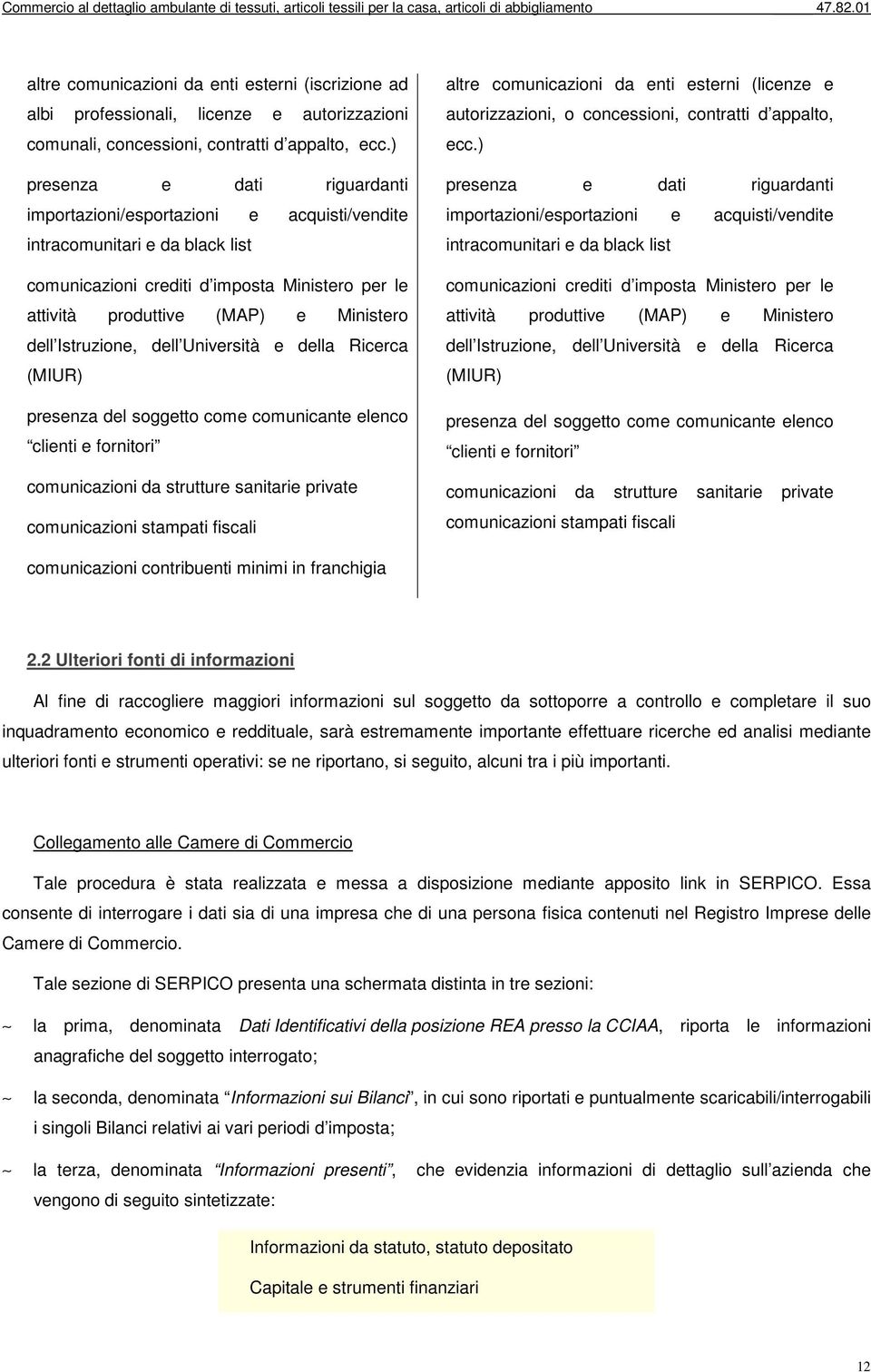 Istruzione, dell Università e della Ricerca (MIUR) presenza del soggetto come comunicante elenco clienti e fornitori comunicazioni da strutture sanitarie private comunicazioni stampati fiscali altre