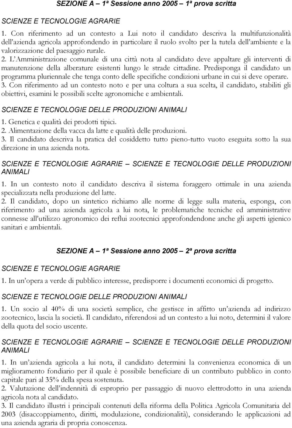 del paesaggio rurale. 2. L Amministrazione comunale di una città nota al candidato deve appaltare gli interventi di manutenzione della alberature esistenti lungo le strade cittadine.