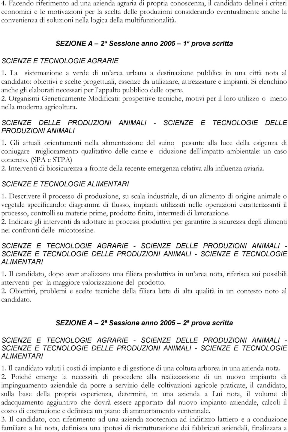 La sistemazione a verde di un area urbana a destinazione pubblica in una città nota al candidato: obiettivi e scelte progettuali, essenze da utilizzare, attrezzature e impianti.