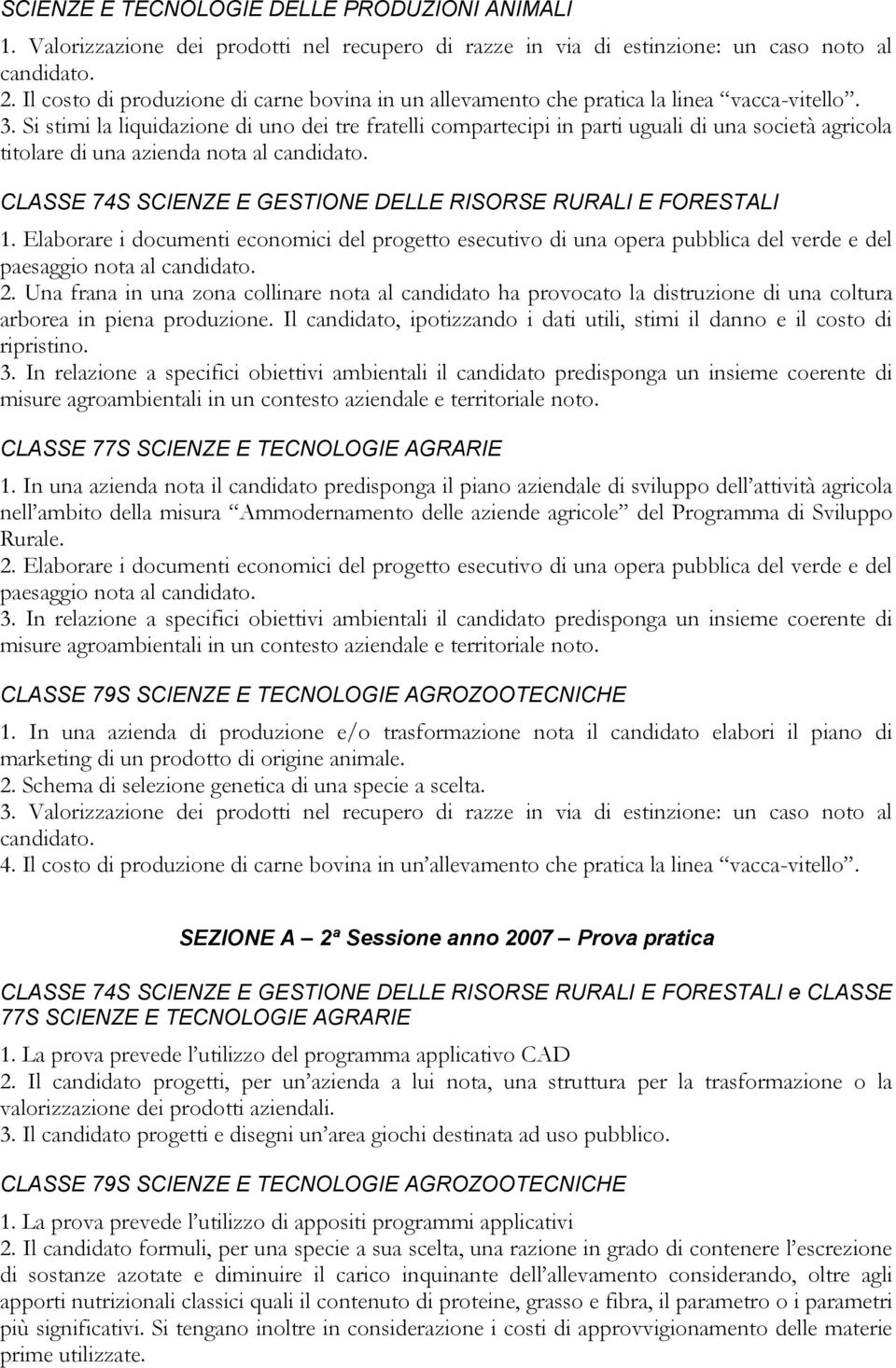 CLASSE 74S SCIENZE E GESTIONE DELLE RISORSE RURALI E FORESTALI 1. Elaborare i documenti economici del progetto esecutivo di una opera pubblica del verde e del paesaggio nota al candidato. 2.