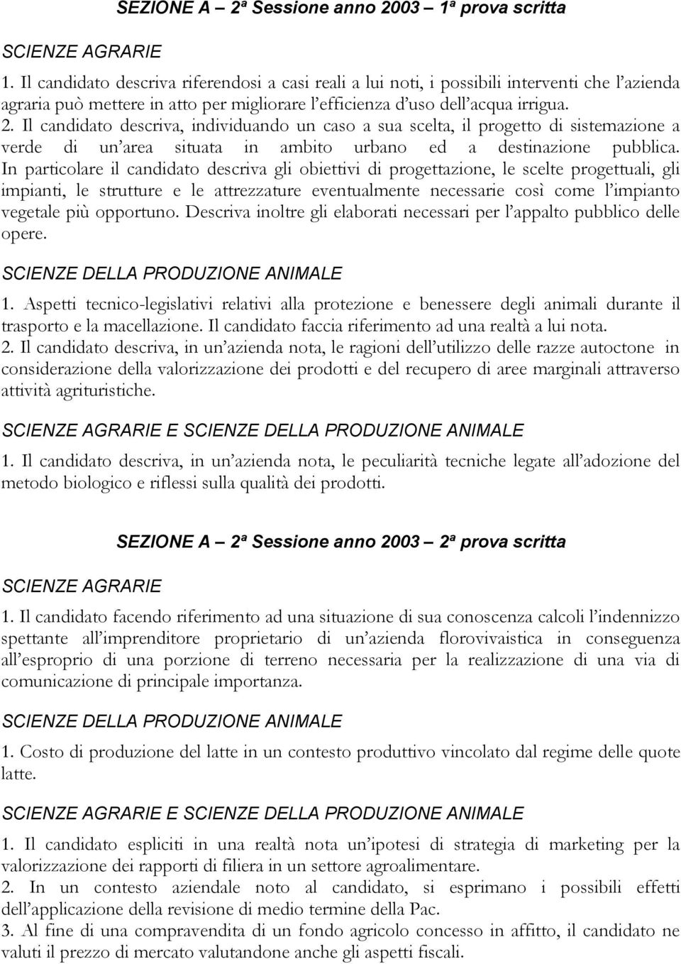 Il candidato descriva, individuando un caso a sua scelta, il progetto di sistemazione a verde di un area situata in ambito urbano ed a destinazione pubblica.