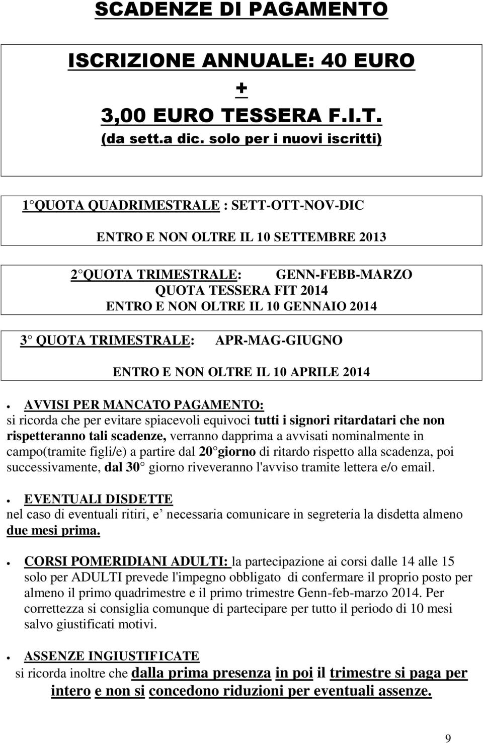 2014 3 QUOTA TRIMESTRALE: APR-MAG-GIUGNO ENTRO E NON OLTRE IL 10 APRILE 2014 AVVISI PER MANCATO PAGAMENTO: si ricorda che per evitare spiacevoli equivoci tutti i signori ritardatari che non