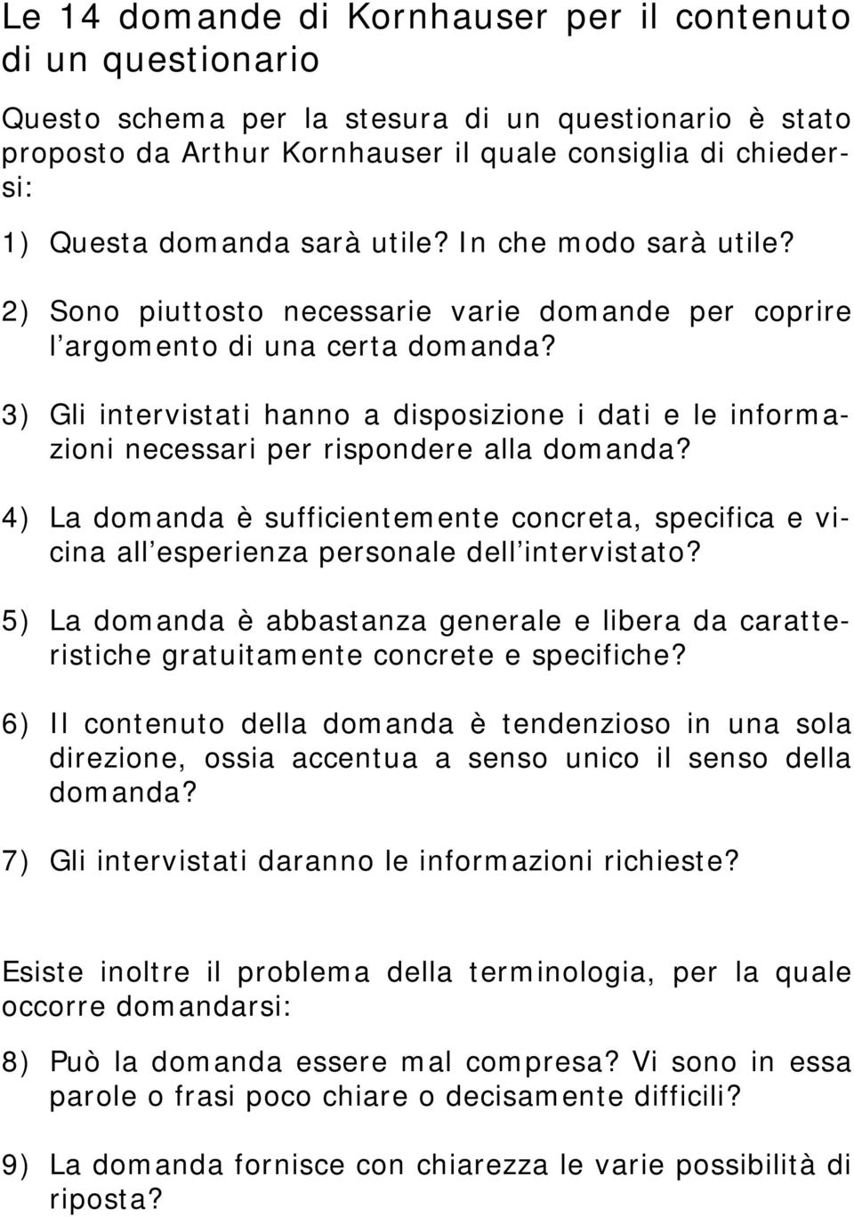 3) Gli intervistati hanno a disposizione i dati e le informazioni necessari per rispondere alla domanda?