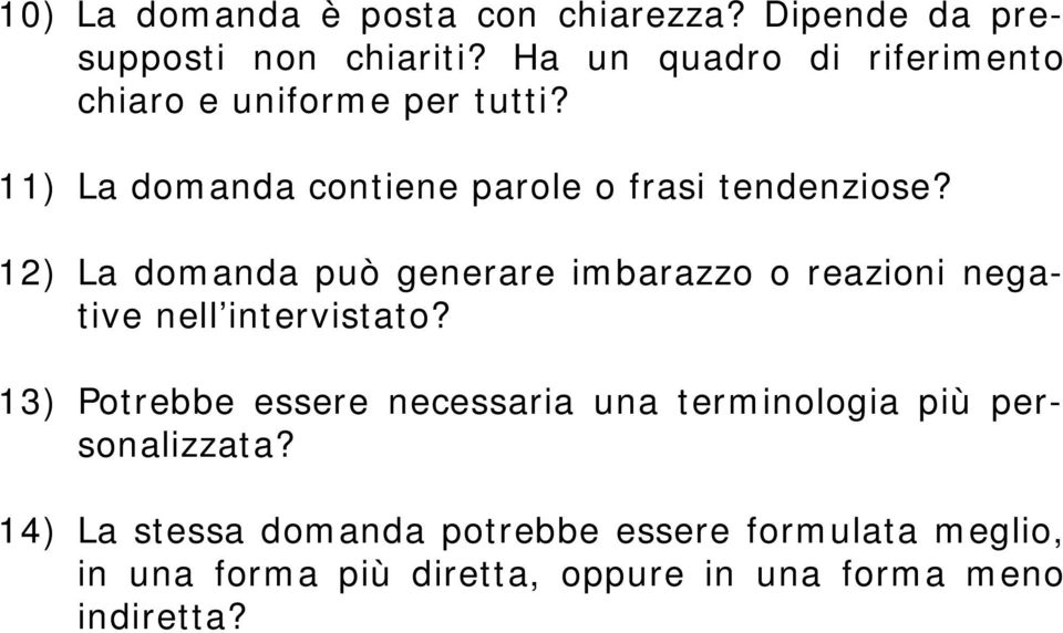 12) La domanda può generare imbarazzo o reazioni negative nell intervistato?