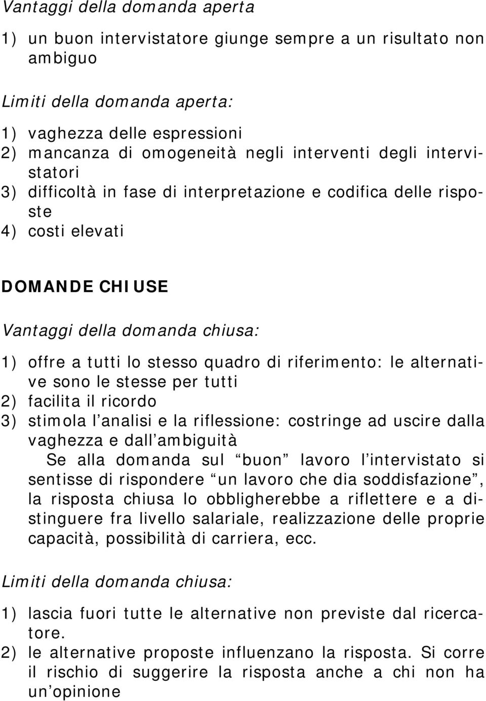 riferimento: le alternative sono le stesse per tutti 2) facilita il ricordo 3) stimola l analisi e la riflessione: costringe ad uscire dalla vaghezza e dall ambiguità Se alla domanda sul buon lavoro