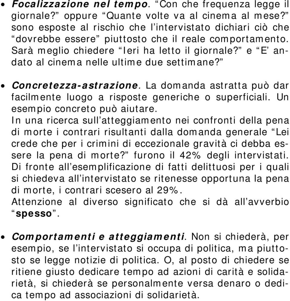 e E andato al cinema nelle ultime due settimane? Concretezza-astrazione. La domanda astratta può dar facilmente luogo a risposte generiche o superficiali. Un esempio concreto può aiutare.