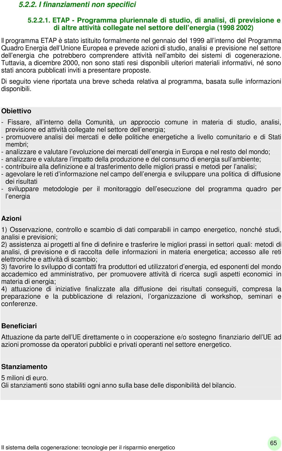 1999 all interno del Programma Quadro Energia dell Unione Europea e prevede azioni di studio, analisi e previsione nel settore dell energia che potrebbero comprendere attività nell ambito dei sistemi