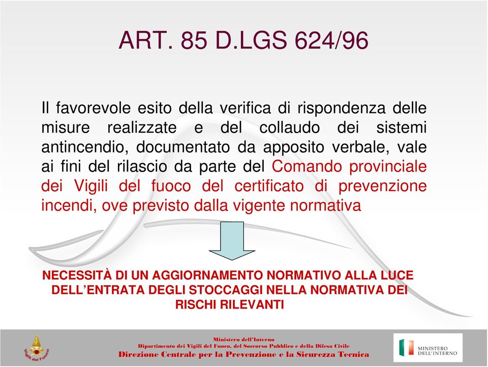 sistemi antincendio, documentato da apposito verbale, vale ai fini del rilascio da parte del Comando