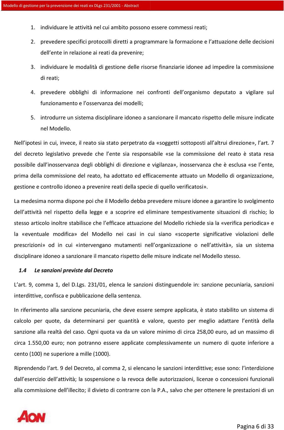 individuare le modalità di gestione delle risorse finanziarie idonee ad impedire la commissione di reati; 4.