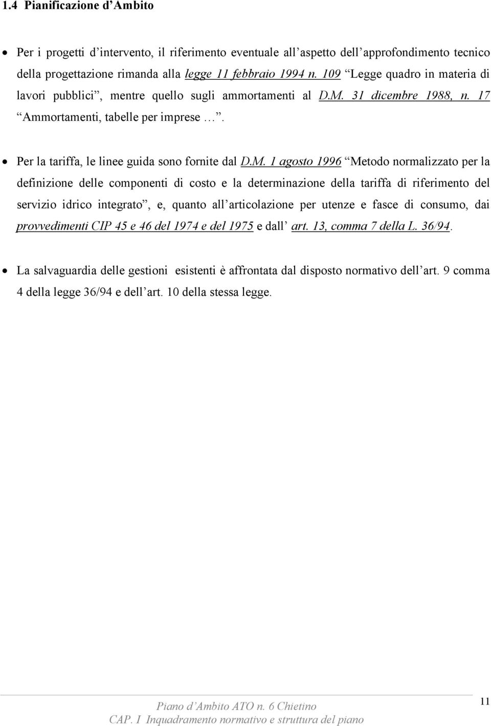 31 dicembre 1988, n. 17 Ammortamenti, tabelle per imprese. Per la tariffa, le linee guida sono fornite dal D.M.