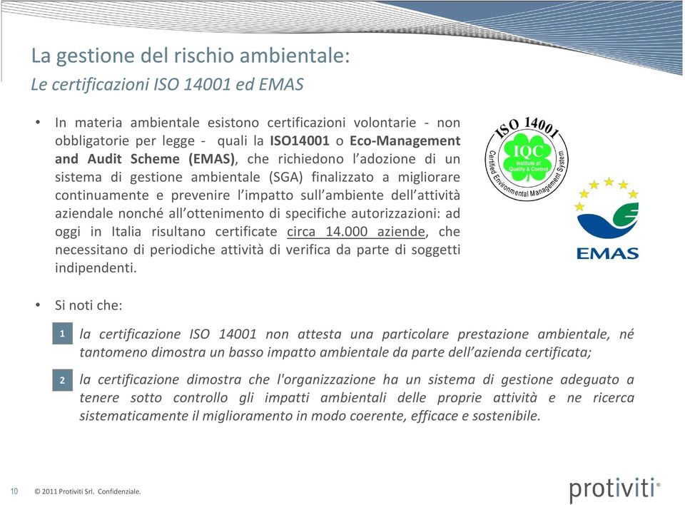 ottenimento di specifiche autorizzazioni: ad oggi in Italia risultano certificate circa 14.000 aziende, che necessitano di periodiche attività di verifica da parte di soggetti indipendenti.