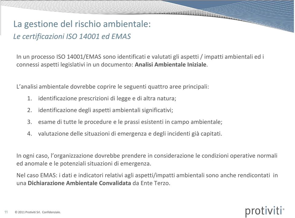 identificazione degli aspetti ambientali significativi; 3. esame di tutte le procedure e le prassi esistenti in campo ambientale; 4.