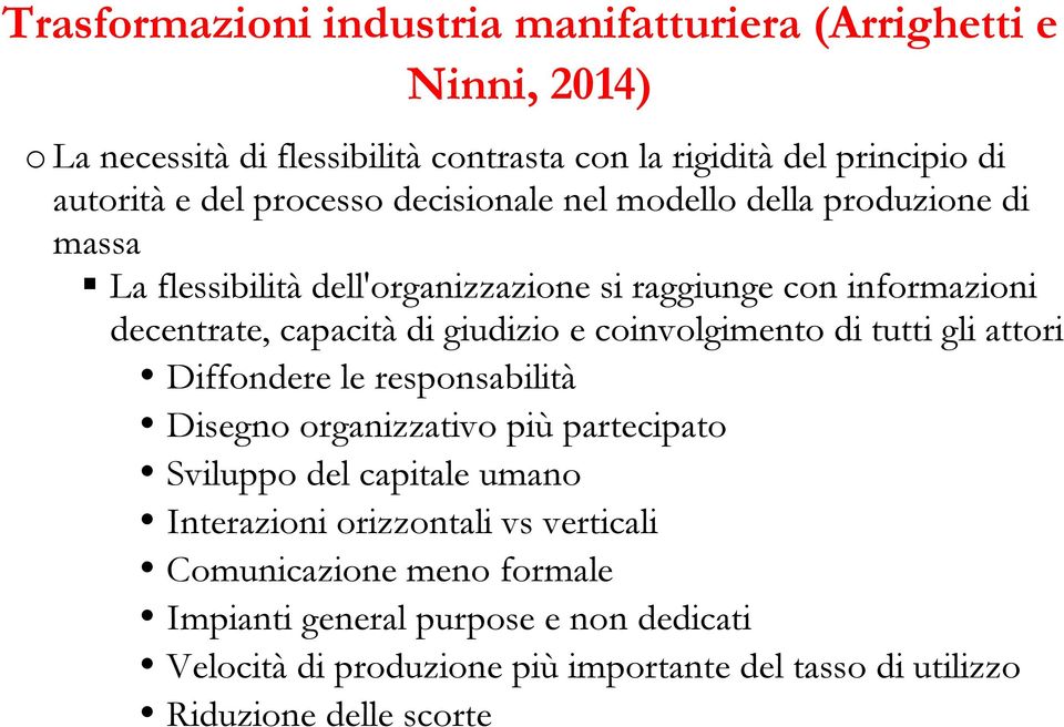 attori Diffondere le responsabilità Disegno organizzativo più partecipato Sviluppo del capitale umano Interazioni orizzontali vs verticali