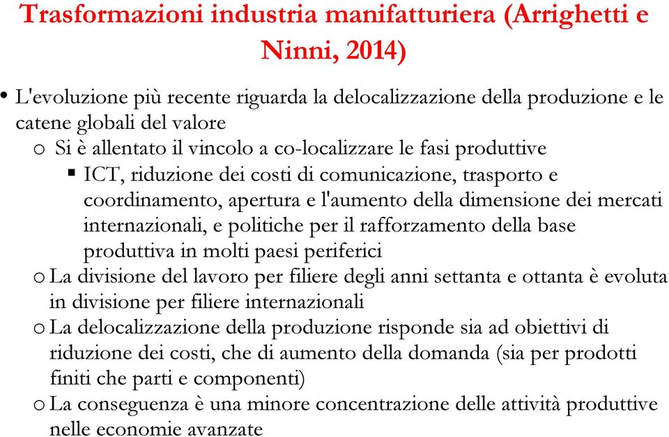 periferici o La divisione del lavoro per filiere degli anni settanta e ottanta è evoluta in divisione per filiere internazionali o La delocalizzazione della produzione risponde sia ad