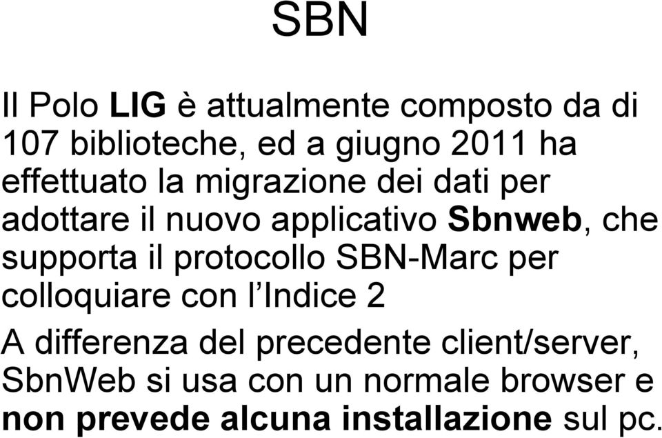 supporta il protocollo SBN-Marc per colloquiare con l Indice 2 A differenza del