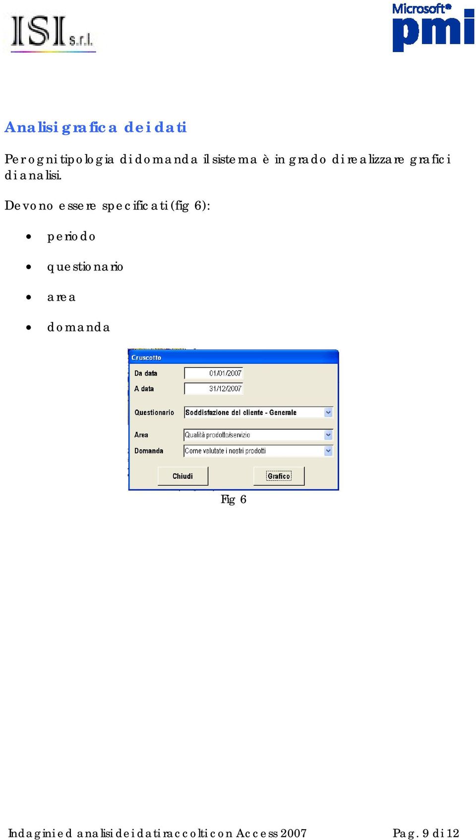 Devono essere specificati (fig 6): periodo questionario area