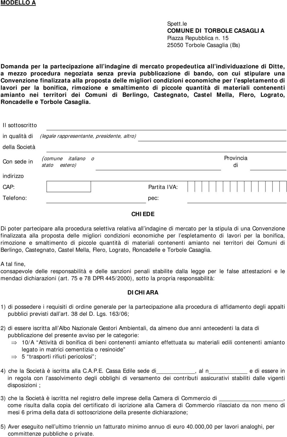 stipulare una Convenzione finalizzata alla proposta delle migliori condizioni economiche per l espletamento di lavori per la bonifica, rimozione e smaltimento di piccole quantità di materiali