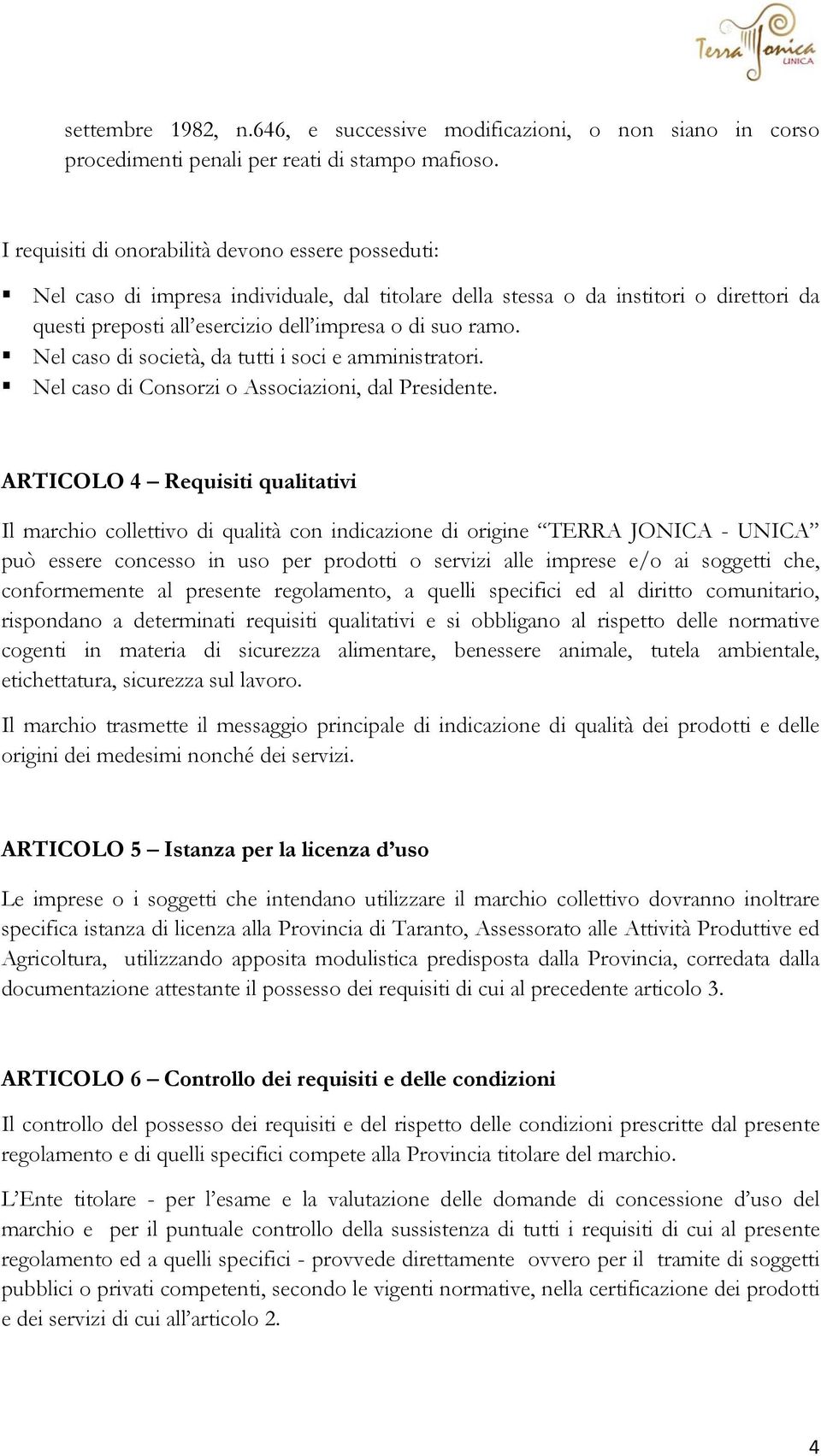 Nel caso di società, da tutti i soci e amministratori. Nel caso di Consorzi o Associazioni, dal Presidente.