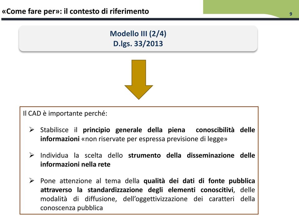 espressa previsione di legge» Individua la scelta dello strumento della disseminazione delle informazioni nella rete Pone attenzione