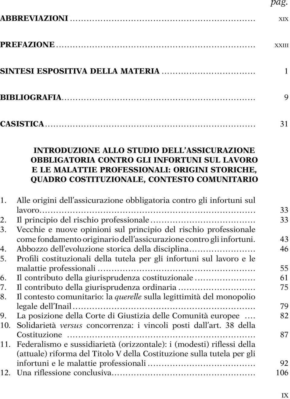 Alle origini dell assicurazione obbligatoria contro gli infortuni sul lavoro... 33 2. Il principio del rischio professionale... 33 3.