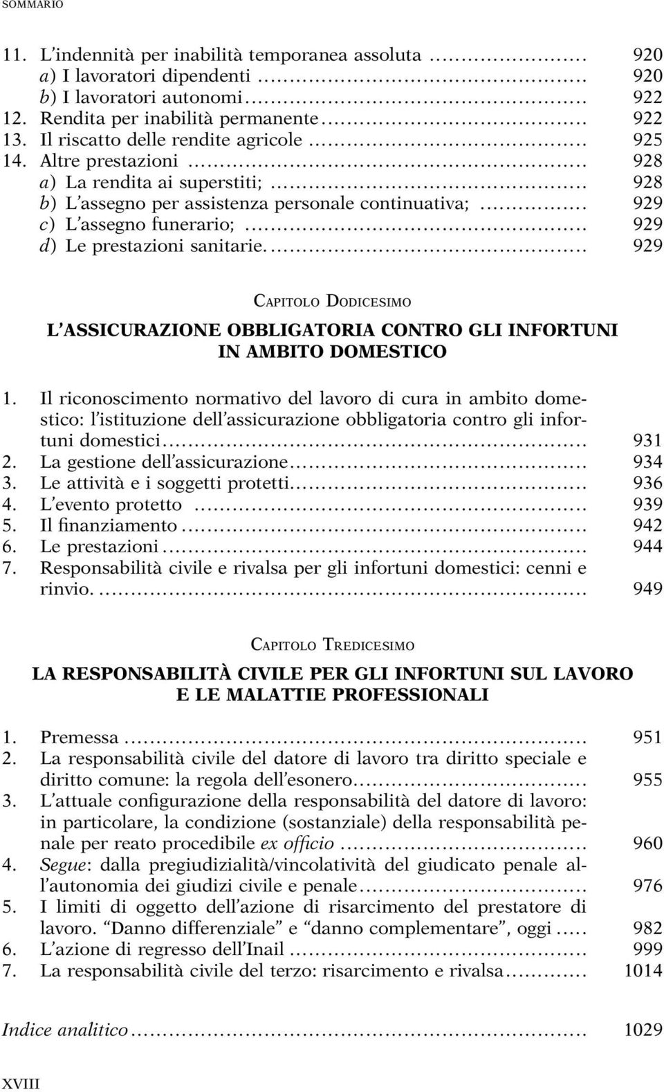 .. 929 d) Le prestazioni sanitarie.... 929 CAPITOLO DODICESIMO L ASSICURAZIONE OBBLIGATORIA CONTRO GLI INFORTUNI IN AMBITO DOMESTICO 1.