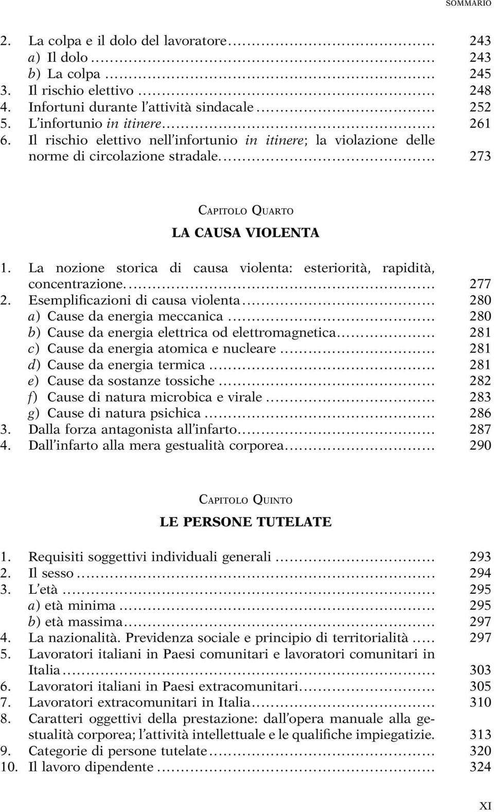 La nozione storica di causa violenta: esteriorità, rapidità, concentrazione.... 277 2. Esemplificazioni di causa violenta... 280 a) Cause da energia meccanica.