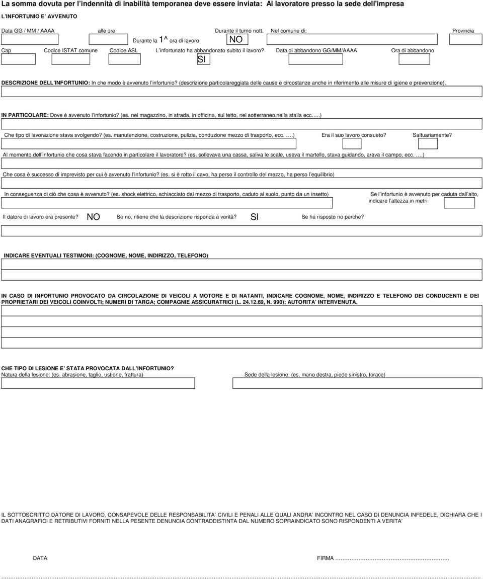 Data di abbandono GGMMAAAA Ora di abbandono SI DESCRIZIONE DELL INFORTUNIO: In che modo è avvenuto l infortunio?