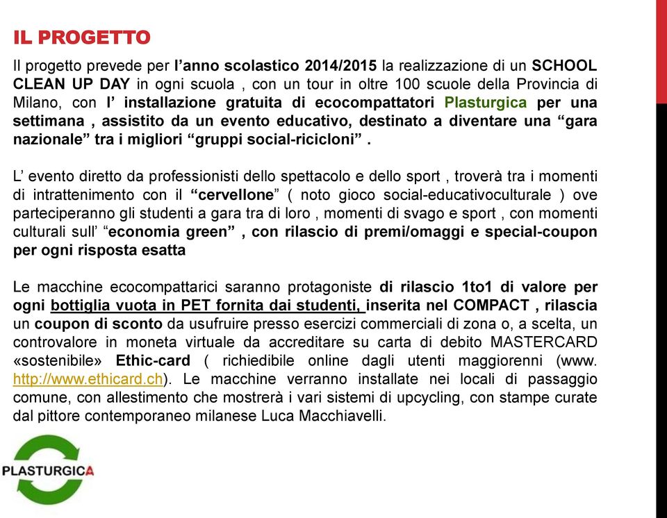 L evento diretto da professionisti dello spettacolo e dello sport, troverà tra i momenti di intrattenimento con il cervellone ( noto gioco social-educativoculturale ) ove parteciperanno gli studenti