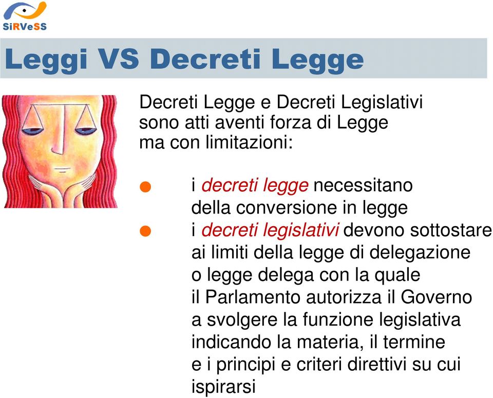 sottostare ai limiti della legge di delegazione o legge delega con la quale il Parlamento autorizza il