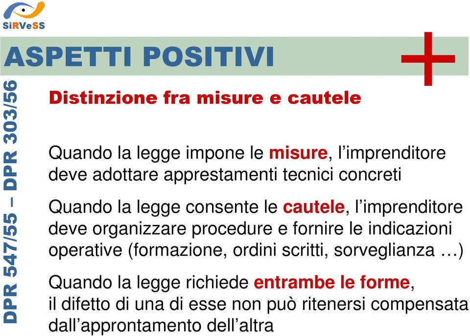 deve organizzare procedure e fornire le indicazioni operative (formazione, ordini scritti, sorveglianza ) Quando