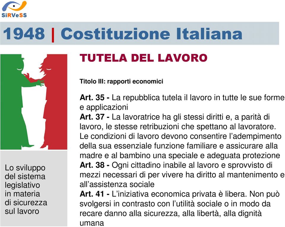 Le condizioni di lavoro devono consentire l adempimento della sua essenziale funzione familiare e assicurare alla madre e al bambino una speciale e adeguata protezione Art.