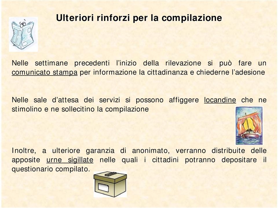 possono affiggere locandine che ne stimolino e ne sollecitino la compilazione Inoltre, a ulteriore garanzia di