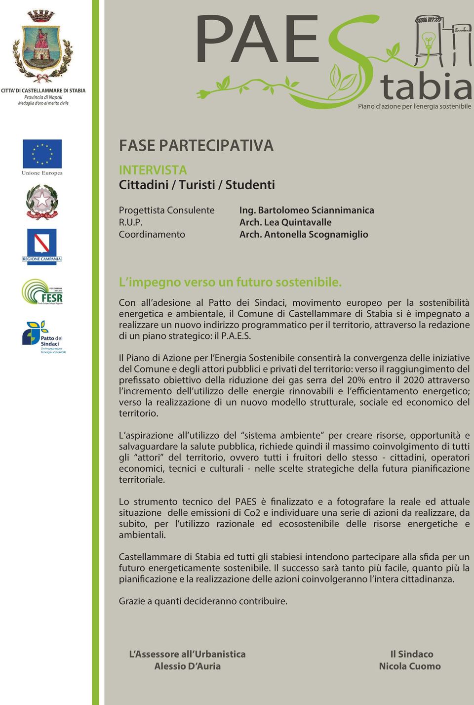 Con all adesione al Patto dei Sindaci, movimento europeo per la sostenibilità energetica e ambientale, il Comune di Castellammare di Stabia si è impegnato a realizzare un nuovo indirizzo