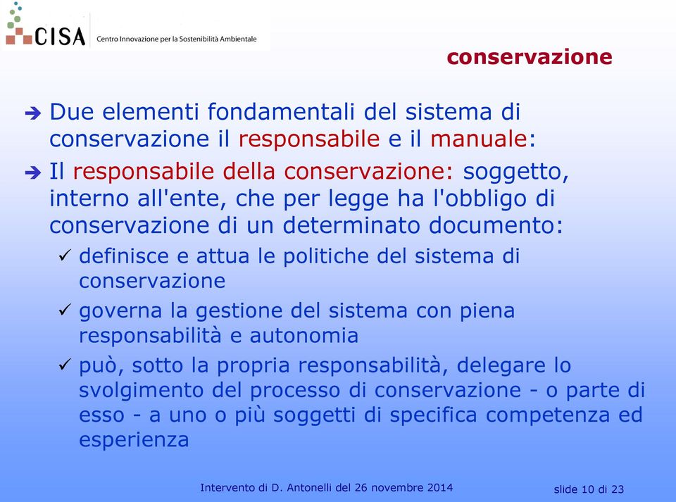 conservazione governa la gestione del sistema con piena responsabilità e autonomia può, sotto la propria responsabilità, delegare lo svolgimento del