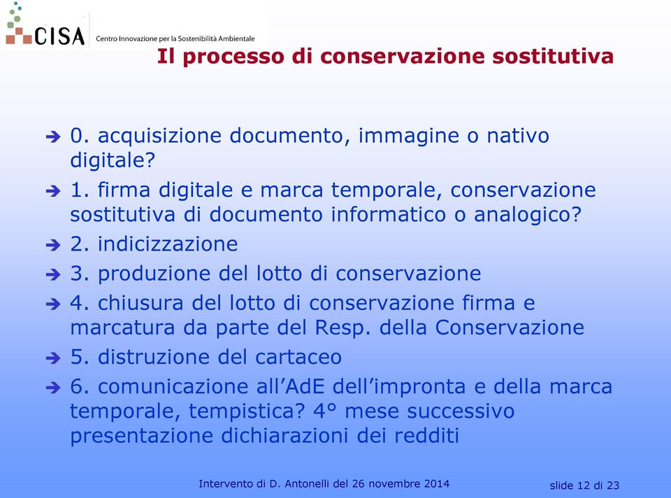 produzione del lotto di conservazione 4. chiusura del lotto di conservazione firma e marcatura da parte del Resp. della Conservazione 5.