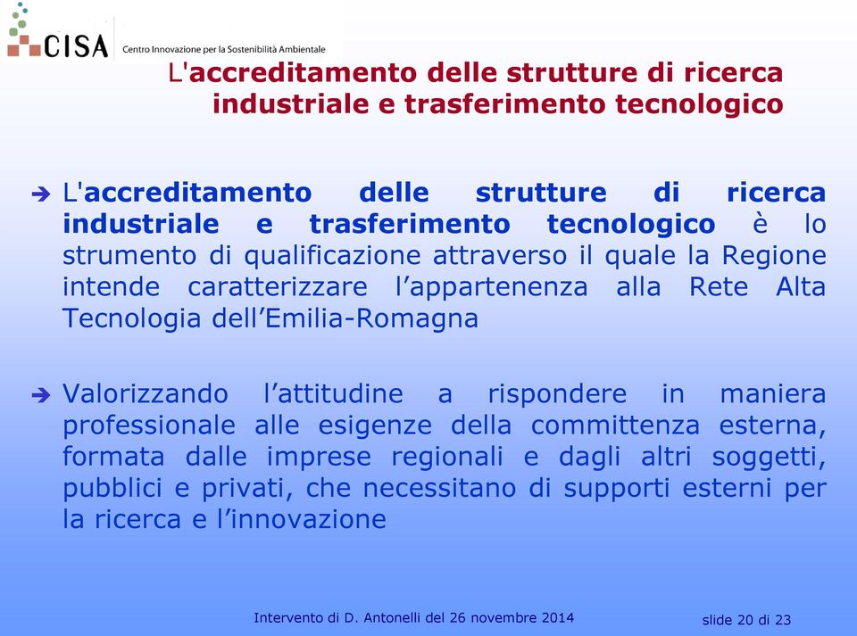 Emilia-Romagna Valorizzando l attitudine a rispondere in maniera professionale alle esigenze della committenza esterna, formata dalle imprese regionali e