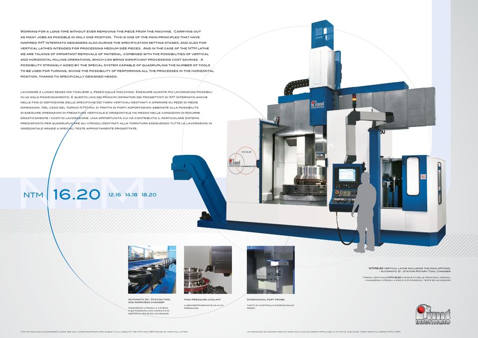 And in the case of the NTM lathe we are talking of important removals of material, combined with the possibilities of vertical and horizontal milling operations, which can bring significant