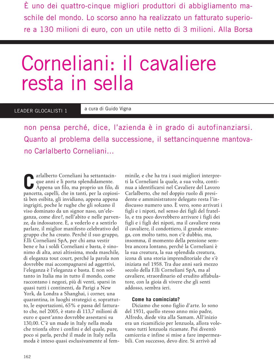 Quanto al problema della successione, il settancinquenne mantovano Carlalberto Corneliani C arlalberto Corneliani ha settantacinque anni e li porta splendidamente.