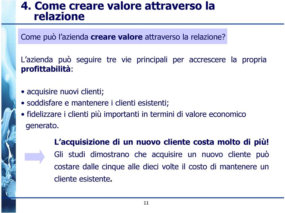 clienti esistenti; fidelizzare i clienti più importanti in termini di valore economico generato.