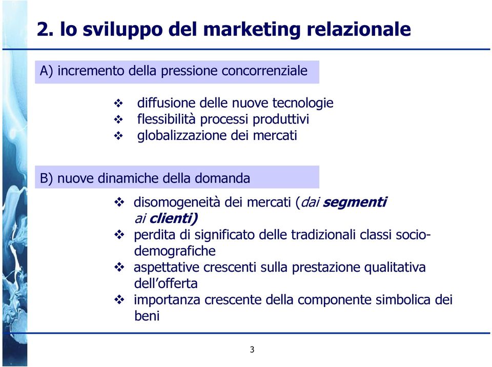 disomogeneità dei mercati (dai segmenti ai clienti) perdita di significato delle tradizionali classi