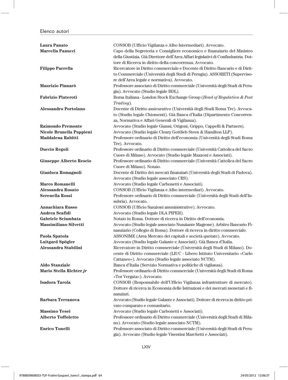 Stabilini Aldo Stanziale Mario Stella Richter jr Isadora Tarola Barbara Terranova Massimo Tesei Alberto Toffoletto Enrico Tonelli CONSOB (Ufficio Vigilanza e Albo Intermediari). Avvocato.