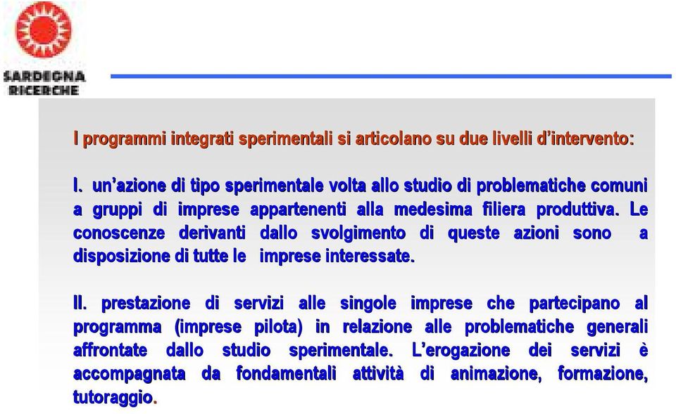 Le conoscenze derivanti dallo svolgimento di queste azioni sono a disposizione di tutte le imprese interessate. II.